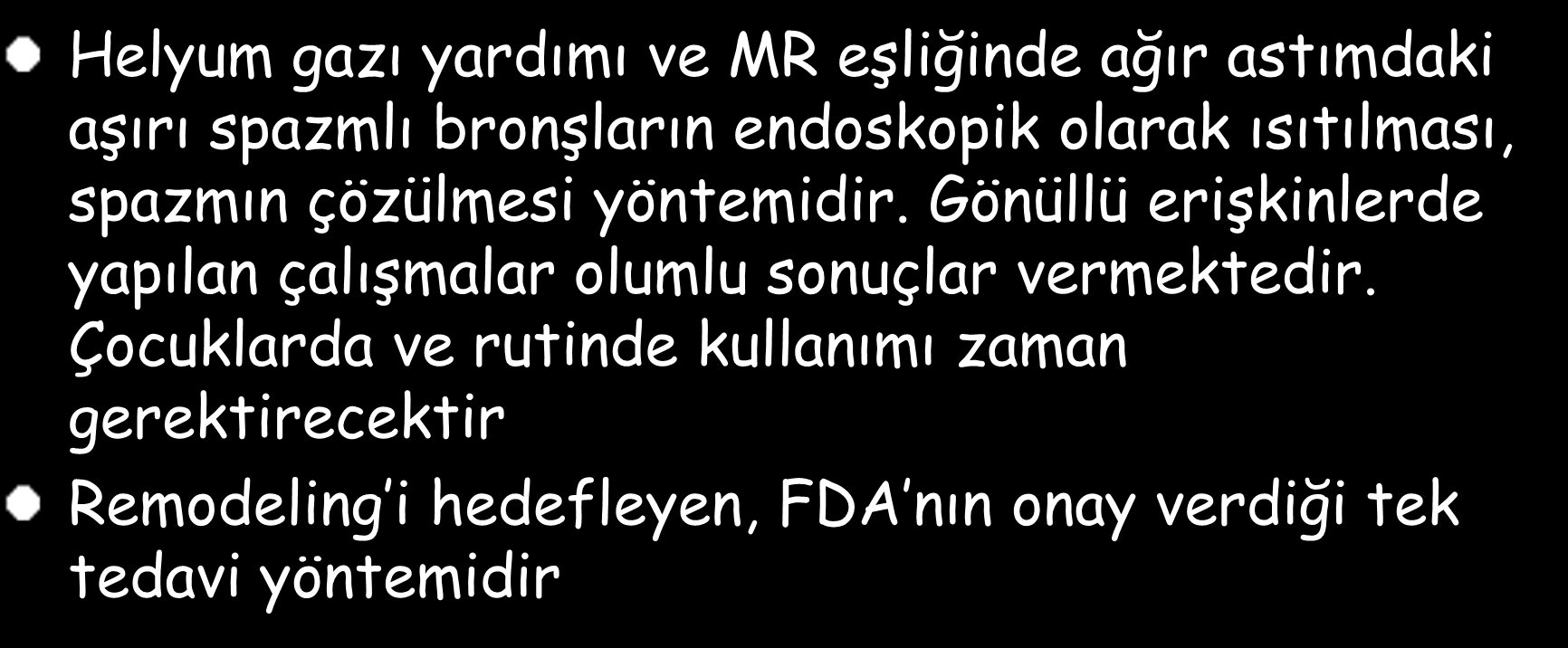 Bronş termoplastisi (Güncel? Yeni?) Helyum gazı yardımı ve MR eşliğinde ağır astımdaki aşırı spazmlı bronşların endoskopik olarak ısıtılması, spazmın çözülmesi yöntemidir.