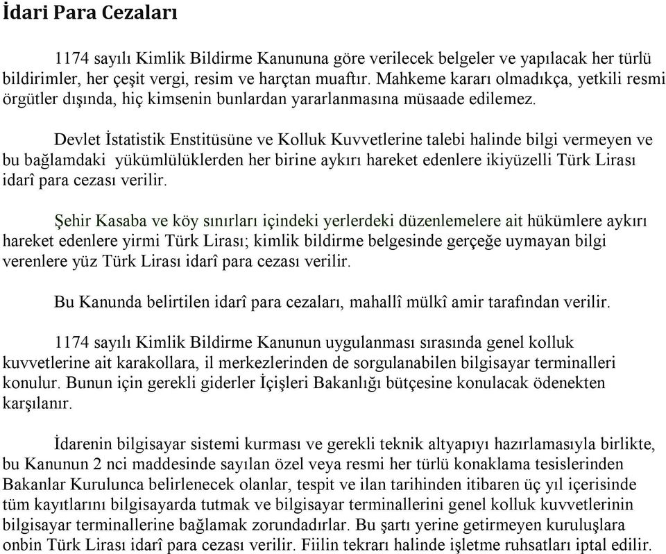 Devlet İstatistik Enstitüsüne ve Kolluk Kuvvetlerine talebi halinde bilgi vermeyen ve bu bağlamdaki yükümlülüklerden her birine aykırı hareket edenlere ikiyüzelli Türk Lirası idarî para cezası