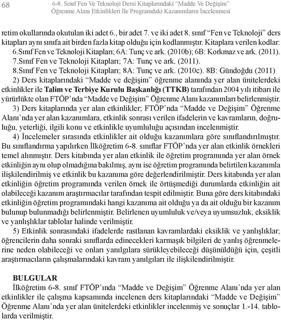 (2010b); 6B: Korkmaz ve ark. (2011). 7.Sınıf Fen ve Teknoloji Kitapları; 7A: Tunç ve ark. (2011). 8.Sınıf Fen ve Teknoloji Kitapları; 8A: Tunç ve ark. (2010c).