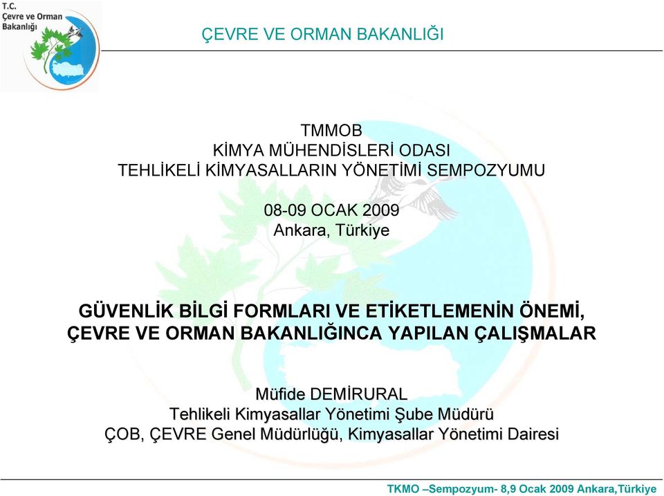 BAKANLIĞINCA YAPILAN ÇALIŞMALAR Müfide DEMİRURAL Tehlikeli Kimyasallar Yönetimi Y Şube MüdürüM ÇOB,