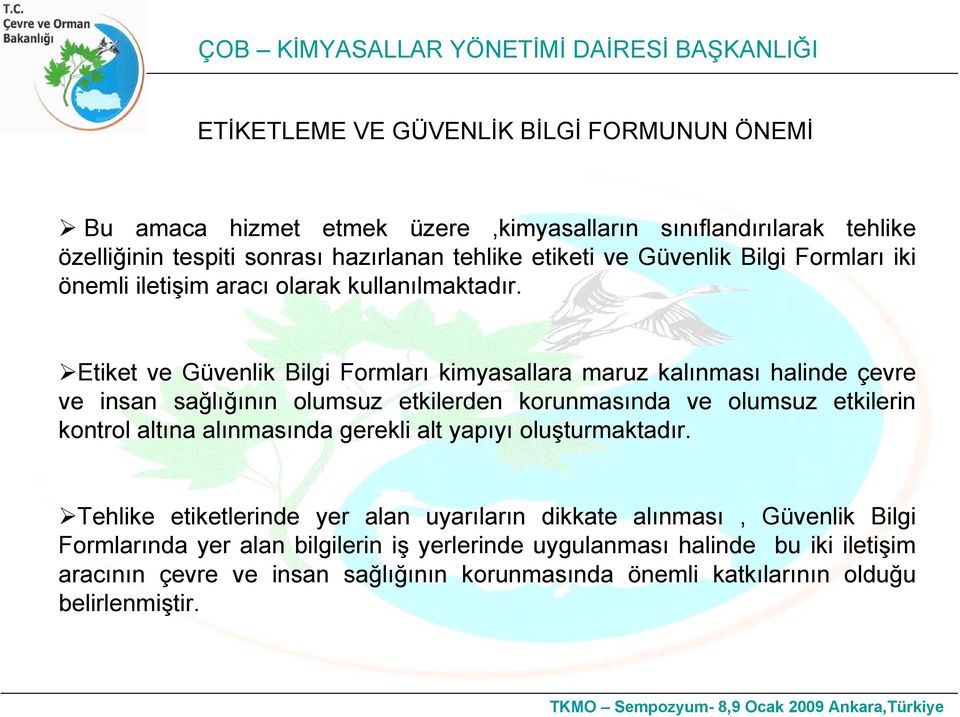 Etiket ve Güvenlik Bilgi Formları kimyasallara maruz kalınması halinde çevre ve insan sağlığının olumsuz etkilerden korunmasında ve olumsuz etkilerin kontrol altına alınmasında