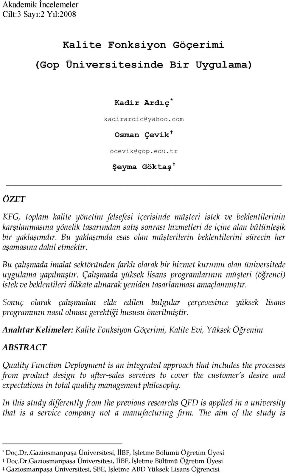 yaklaşımdır. Bu yaklaşımda esas olan müşterilerin beklentilerini sürecin her aşamasına dahil etmektir.