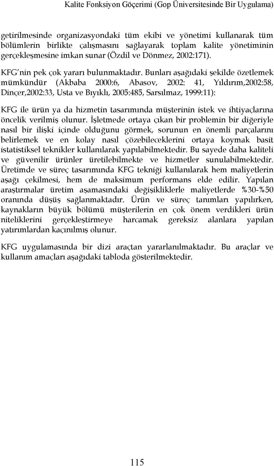 Bunları aşağıdaki şekilde özetlemek mümkündür (Akbaba 2000:6, Abasov, 2002: 41, Yıldırım,2002:58, Dinçer,2002:33, Usta ve Bıyıklı, 2005:485, Sarsılmaz, 1999:11): KFG ile ürün ya da hizmetin