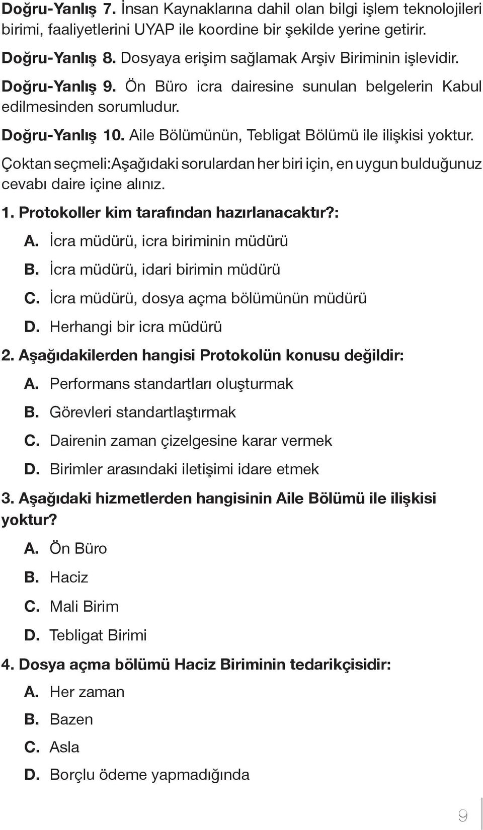 Aile Bölümünün, Tebligat Bölümü ile ilişkisi yoktur. Çoktan seçmeli:aşağıdaki sorulardan her biri için, en uygun bulduğunuz cevabı daire içine alınız. 1. Protokoller kim tarafından hazırlanacaktır?