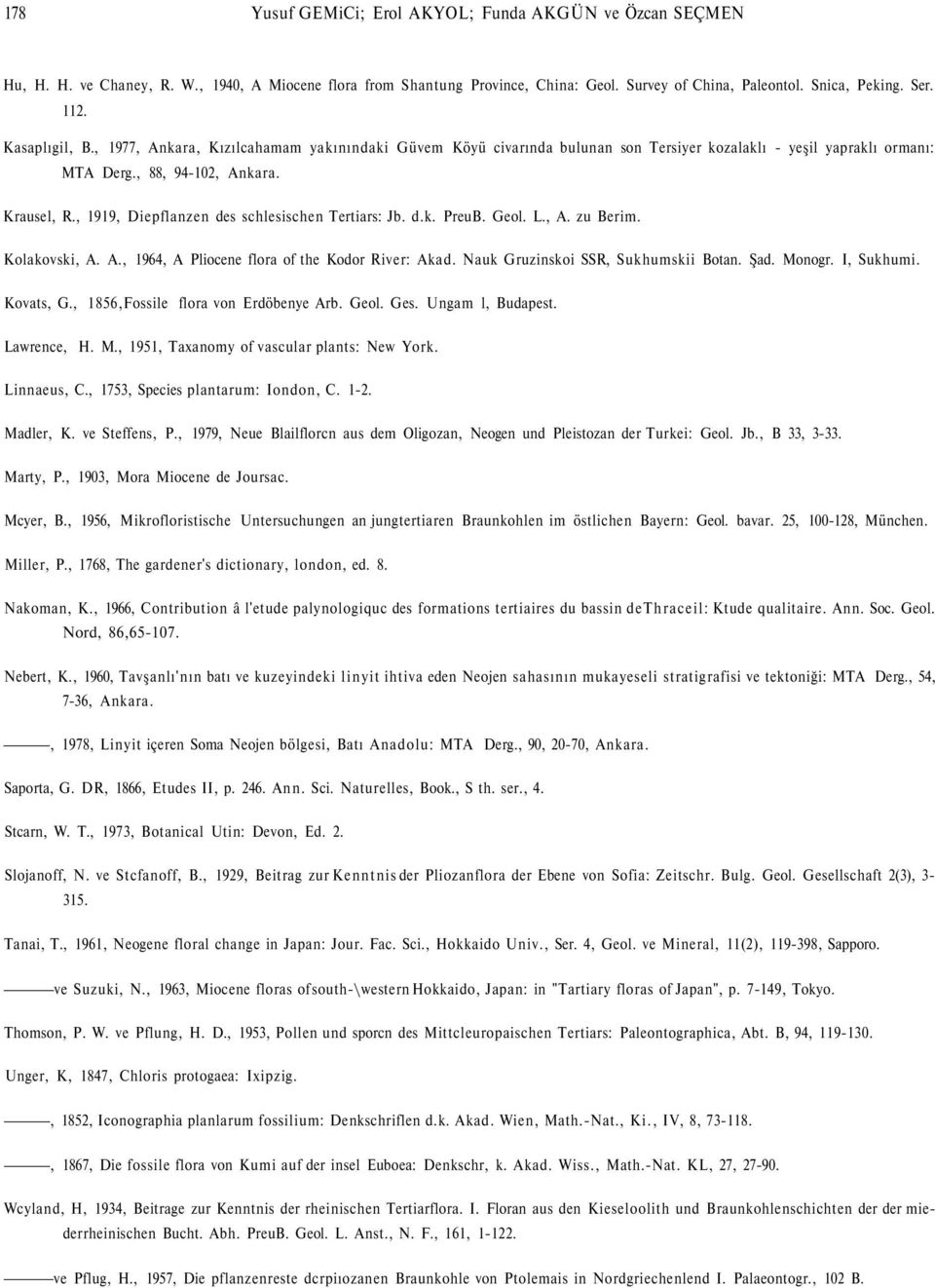 , 1919, Diepflanzen des schlesischen Tertiars: Jb. d.k. PreuB. Geol. L., A. zu Berim. Kolakovski, A. A., 1964, A Pliocene flora of the Kodor River: Akad. Nauk Gruzinskoi SSR, Sukhumskii Botan. Şad.