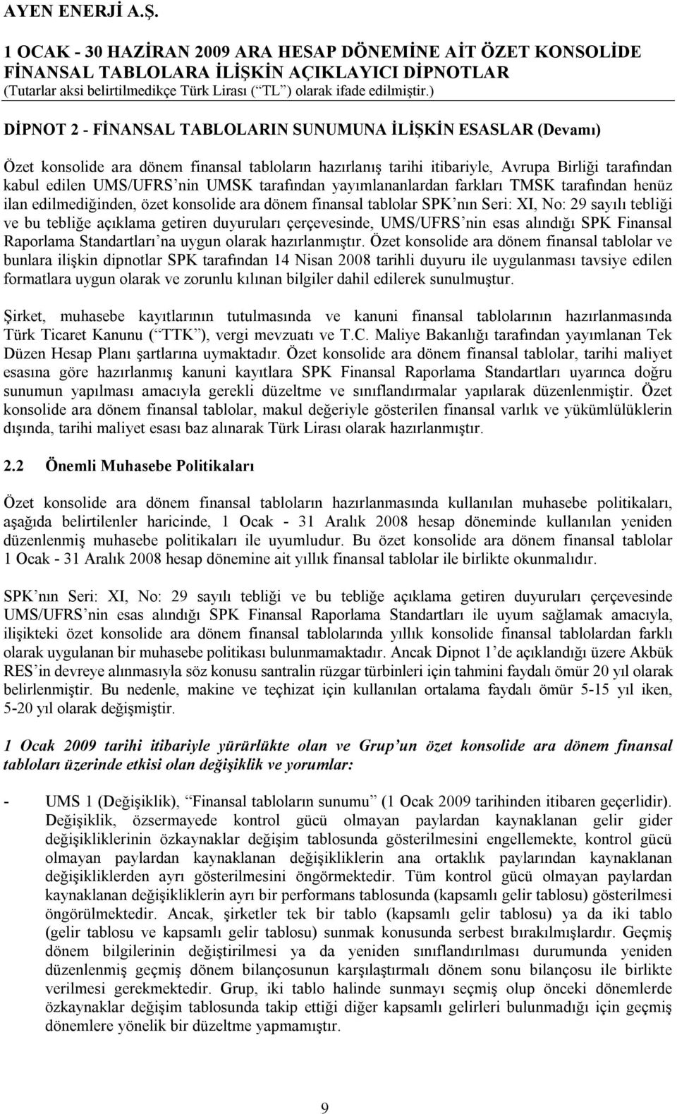 duyuruları çerçevesinde, UMS/UFRS nin esas alındığı SPK Finansal Raporlama Standartları na uygun olarak hazırlanmıştır.