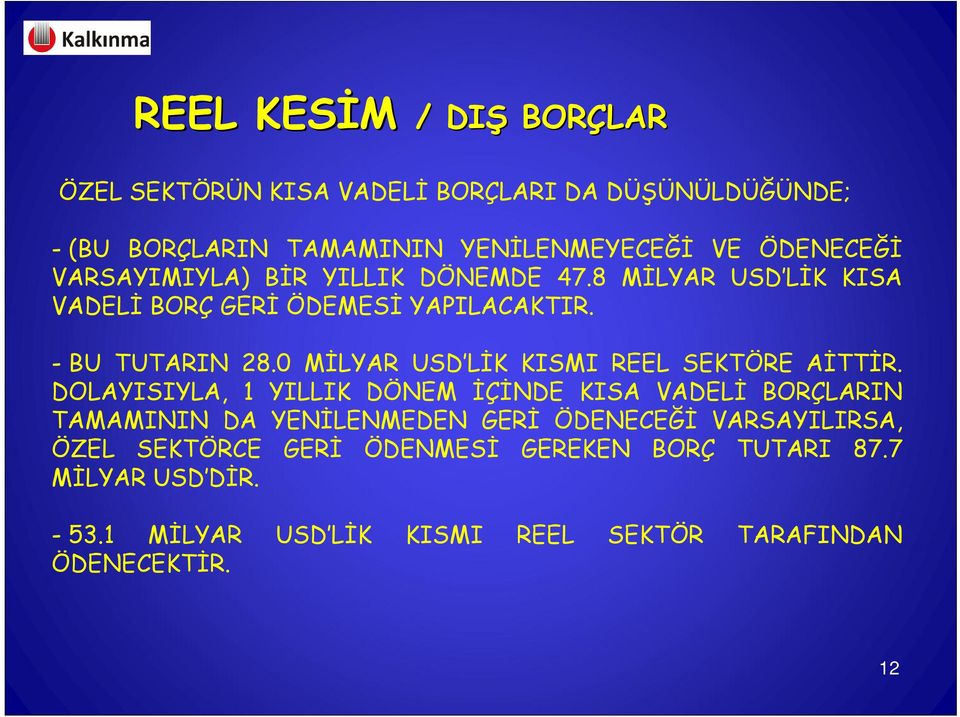 0 MİLYAR USD LİK KISMI REEL SEKTÖRE AİTTİR.