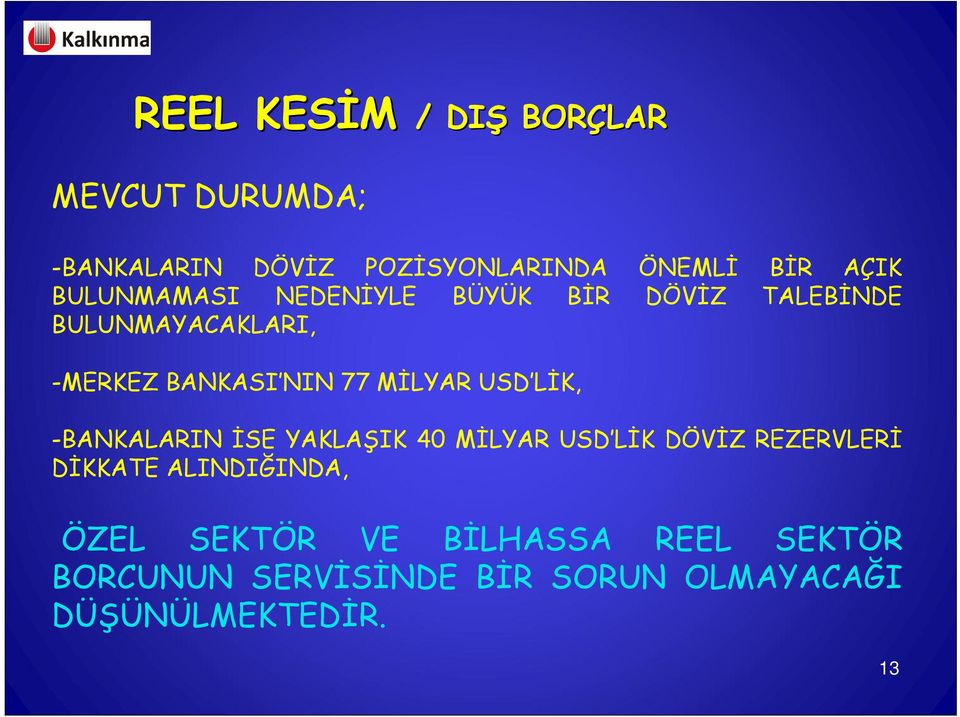 MİLYAR USD LİK, -BANKALARIN İSE YAKLAŞIK 40 MİLYAR USD LİK DÖVİZ REZERVLERİ DİKKATE