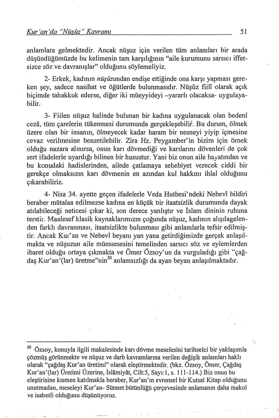 2- Erkek, kadının nüşiizundan endişe ettiğinde ona karşı yapması gereken şey, sadece nasihat ve öğütlerde bulunmasıdır.