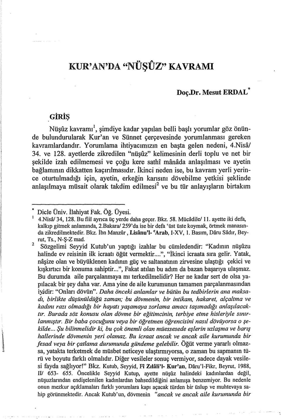 Yorumlama ihtiyacımızın en başta gelen nedeni, 4.Nisa/ 34. ve 128.