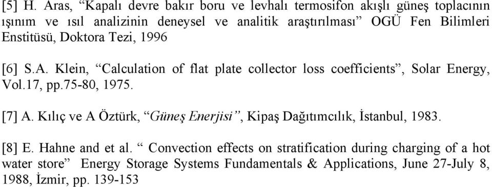 Bilimleri Estitüsü, Doktora ezi, 1996 [6] S.A. lei, Calculatio of flat plate collector loss coefficiets, Solar Eergy, Vol.17, pp.