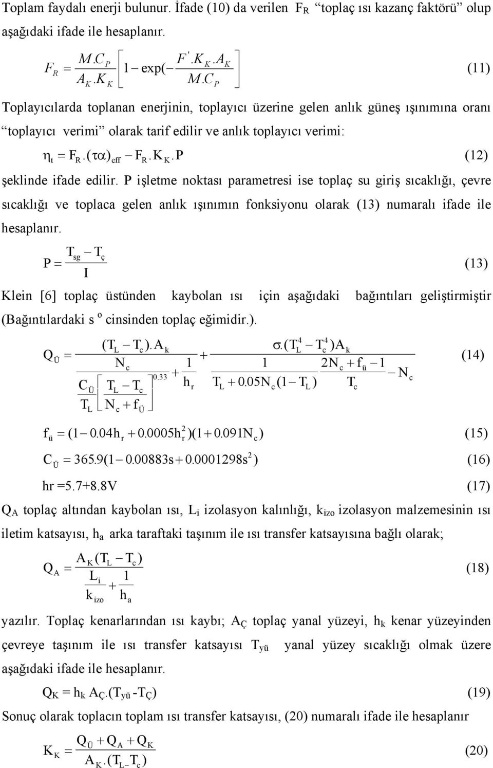 . P (1) t R eff R şeklie ifae eilir. P işletme oktası parametresi ise toplaç su giriş sıcaklığı, çevre sıcaklığı ve toplaca gele alık ışıımı foksiyou olarak (13) umaralı ifae ile hesaplaır.