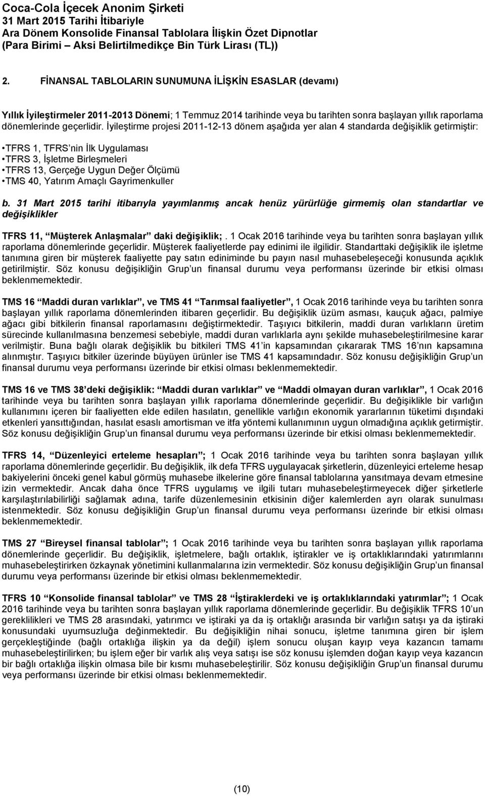 Yatırım Amaçlı Gayrimenkuller b. 31 Mart 2015 tarihi itibarıyla yayımlanmış ancak henüz yürürlüğe girmemiş olan standartlar ve değişiklikler TFRS 11, Müşterek Anlaşmalar daki değişiklik;.