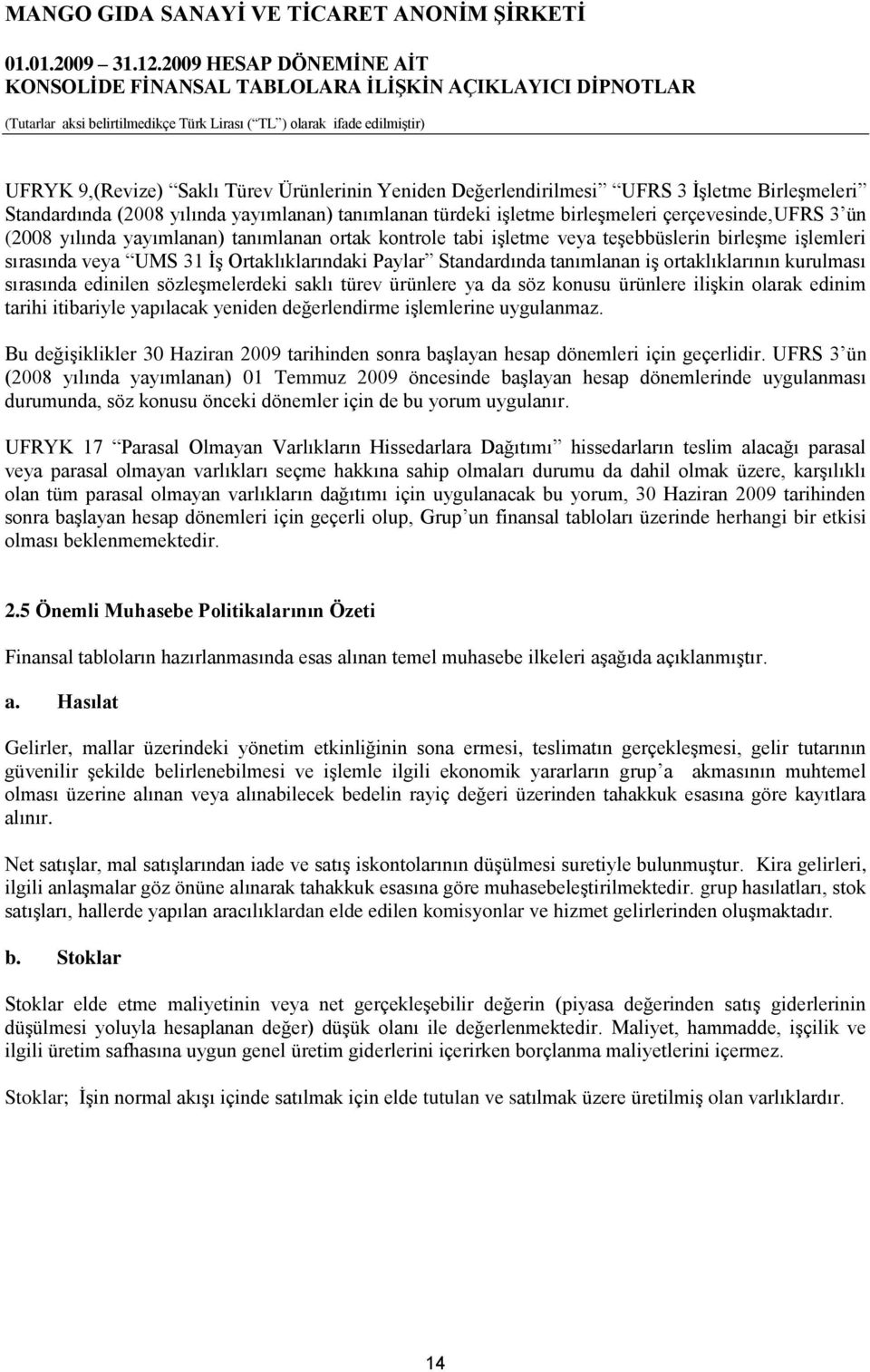 kurulması sırasında edinilen sözleģmelerdeki saklı türev ürünlere ya da söz konusu ürünlere iliģkin olarak edinim tarihi itibariyle yapılacak yeniden değerlendirme iģlemlerine uygulanmaz.