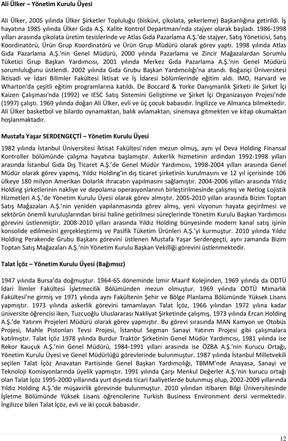 1998 yılında Atlas Gıda Pazarlama A.Ş.'nin Genel Müdürü, 2000 yılında Pazarlama ve Zincir Mağazalardan Sorumlu Tüketici Grup Başkan Yardımcısı, 2001 yılında Merkez Gıda Pazarlama A.Ş.'nin Genel Müdürü sorumluluğunu üstlendi.