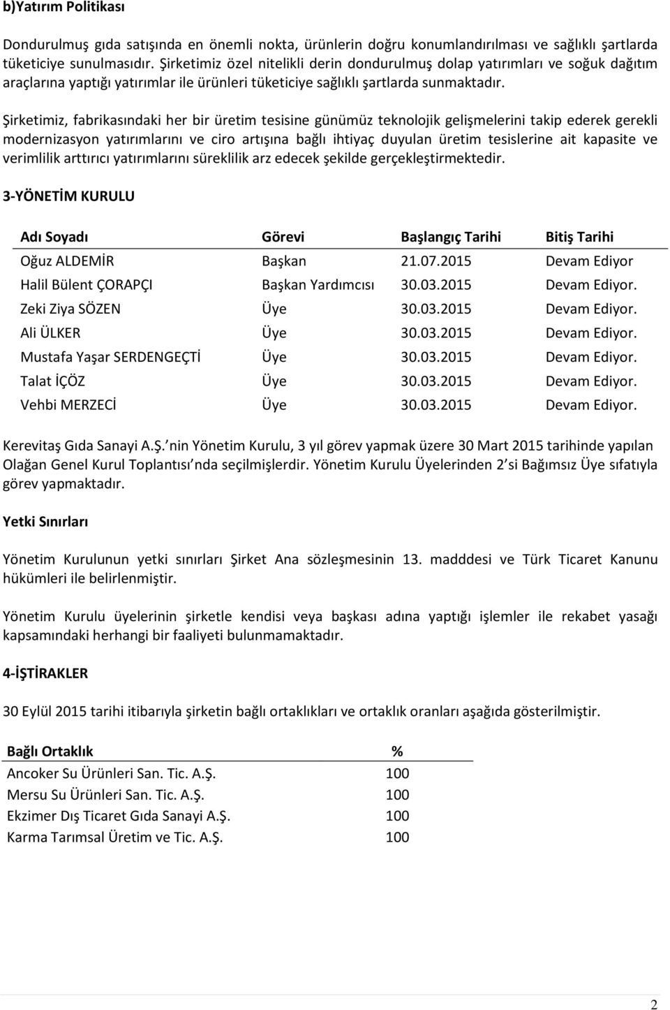 Şirketimiz, fabrikasındaki her bir üretim tesisine günümüz teknolojik gelişmelerini takip ederek gerekli modernizasyon yatırımlarını ve ciro artışına bağlı ihtiyaç duyulan üretim tesislerine ait