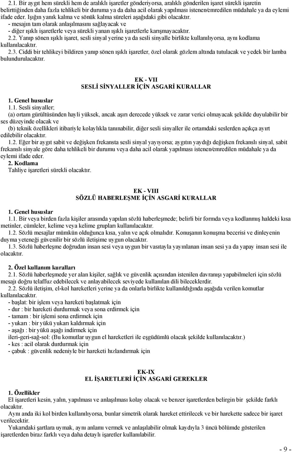 - mesajın tam olarak anlaşılmasını sağlayacak ve - diğer ışıklı işaretlerle veya sürekli yanan ışıklı işaretlerle karışmayacaktır. 2.