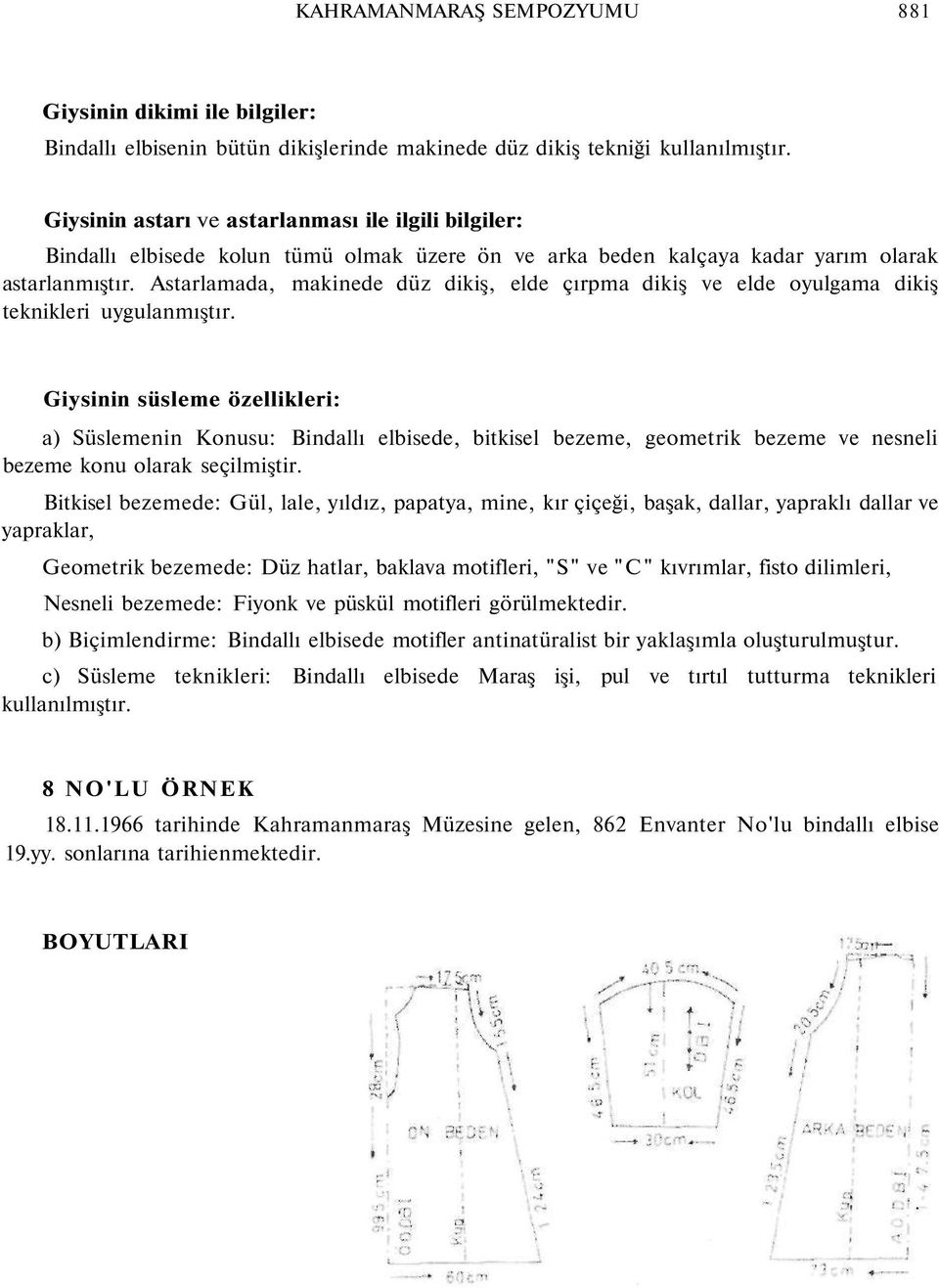 Astarlamada, makinede düz dikiş, elde çırpma dikiş ve elde oyulgama dikiş teknikleri uygulanmıştır.