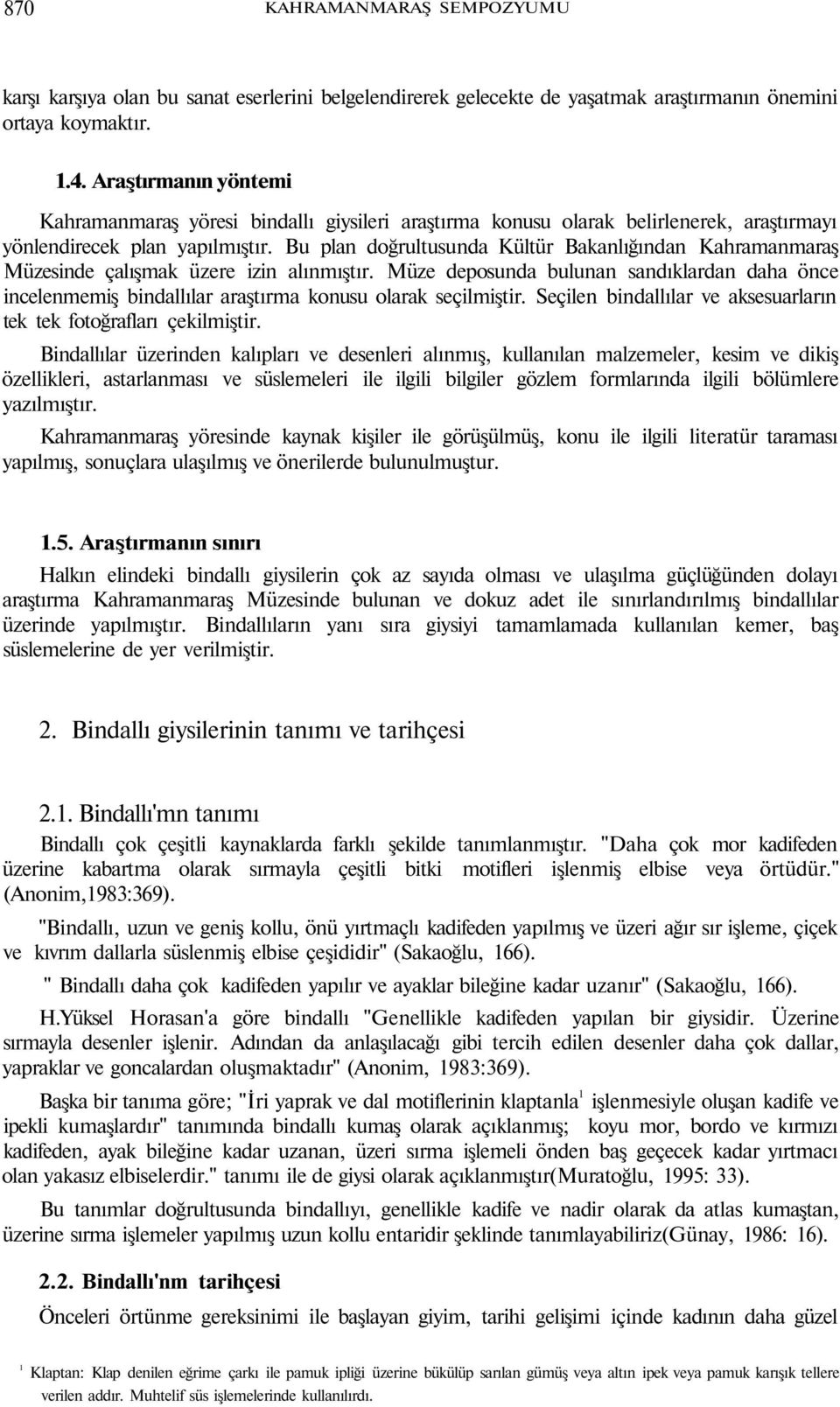 Bu plan doğrultusunda Kültür Bakanlığından Kahramanmaraş Müzesinde çalışmak üzere izin alınmıştır.