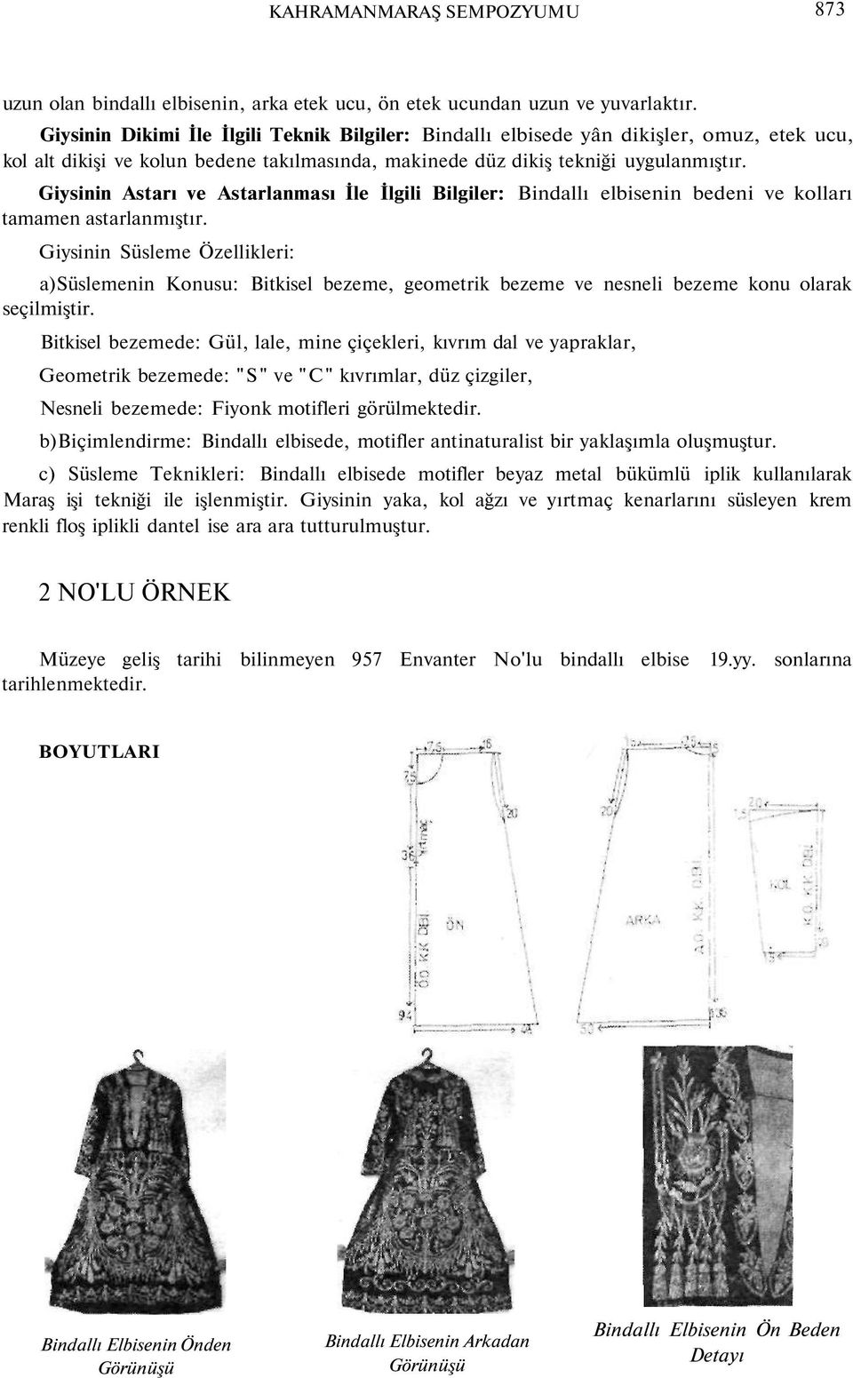 Giysinin Astarı ve Astarlanması İle İlgili Bilgiler: Bindallı elbisenin bedeni ve kolları tamamen astarlanmıştır.