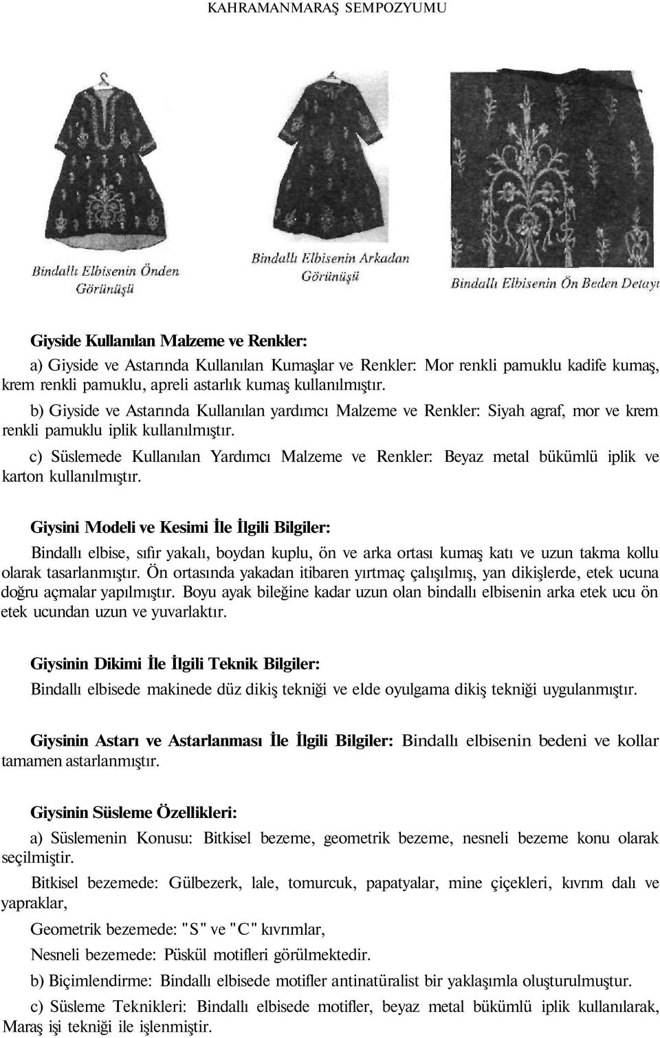 c) Süslemede Kullanılan Yardımcı Malzeme ve Renkler: Beyaz metal bükümlü iplik ve karton kullanılmıştır.