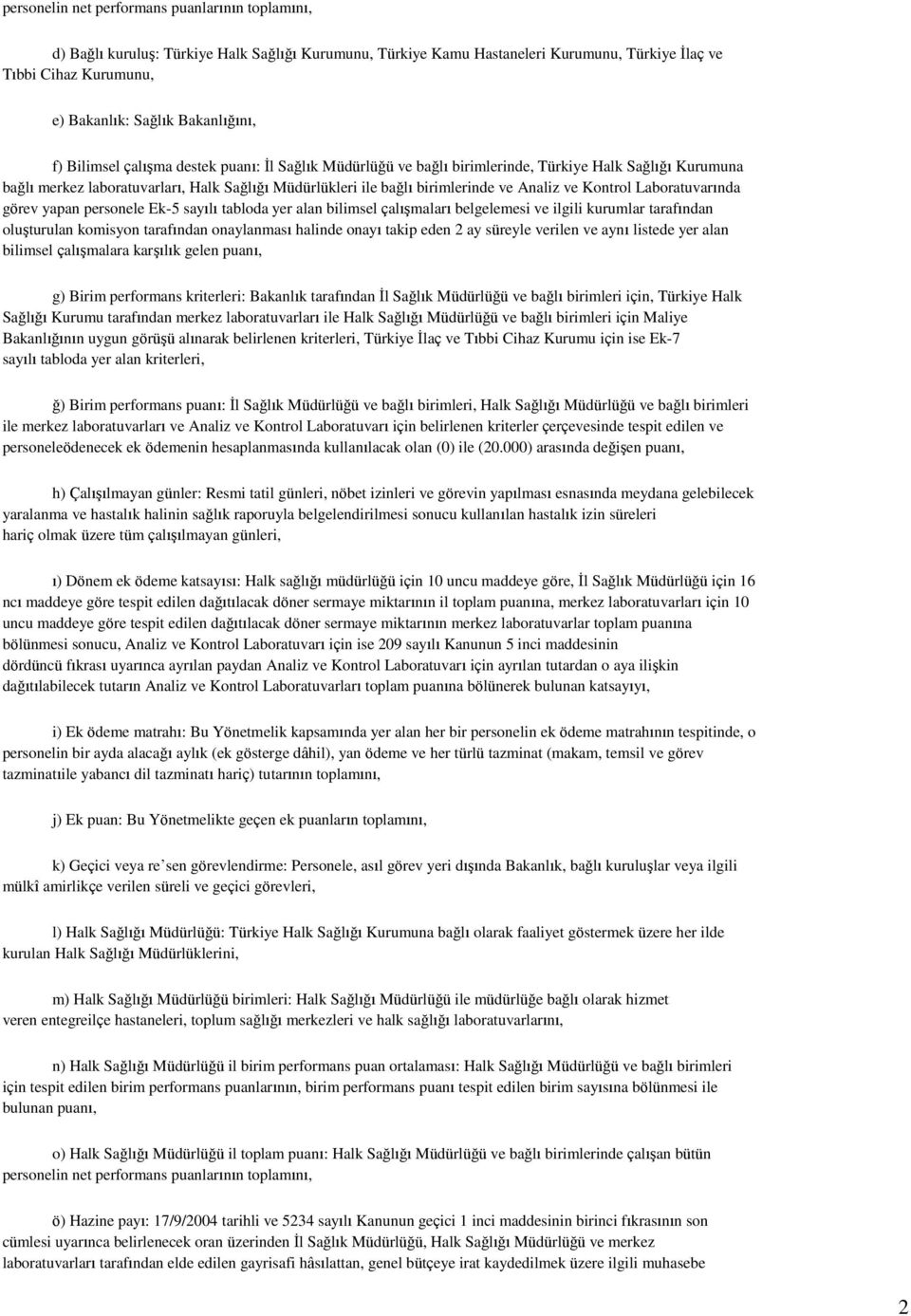 ve Analiz ve Kontrol Laboratuvarında görev yapan personele Ek-5 sayılı tabloda yer alan bilimsel çalışmaları belgelemesi ve ilgili kurumlar tarafından oluşturulan komisyon tarafından onaylanması