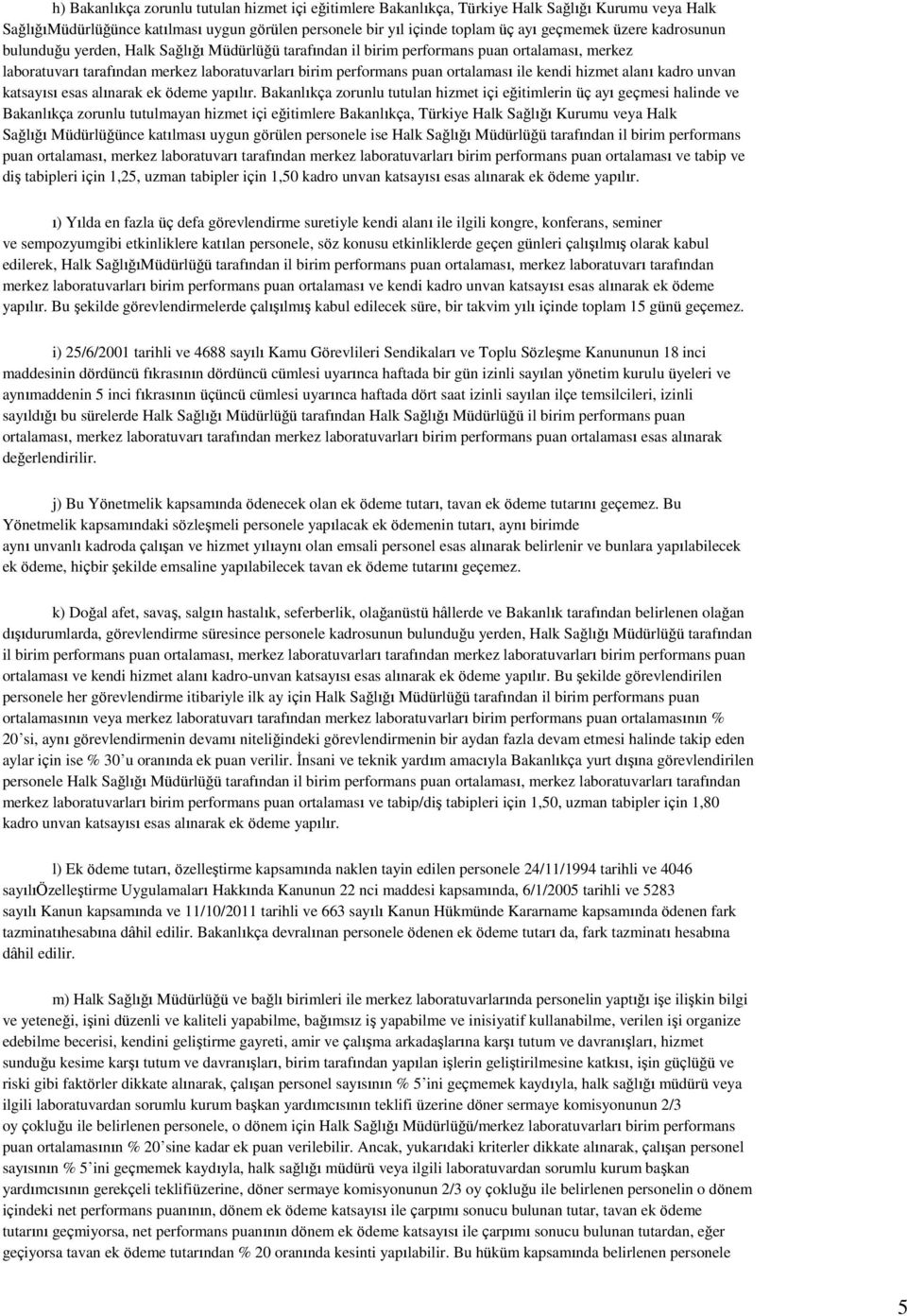 hizmet alanı kadro unvan katsayısı esas alınarak ek ödeme yapılır.