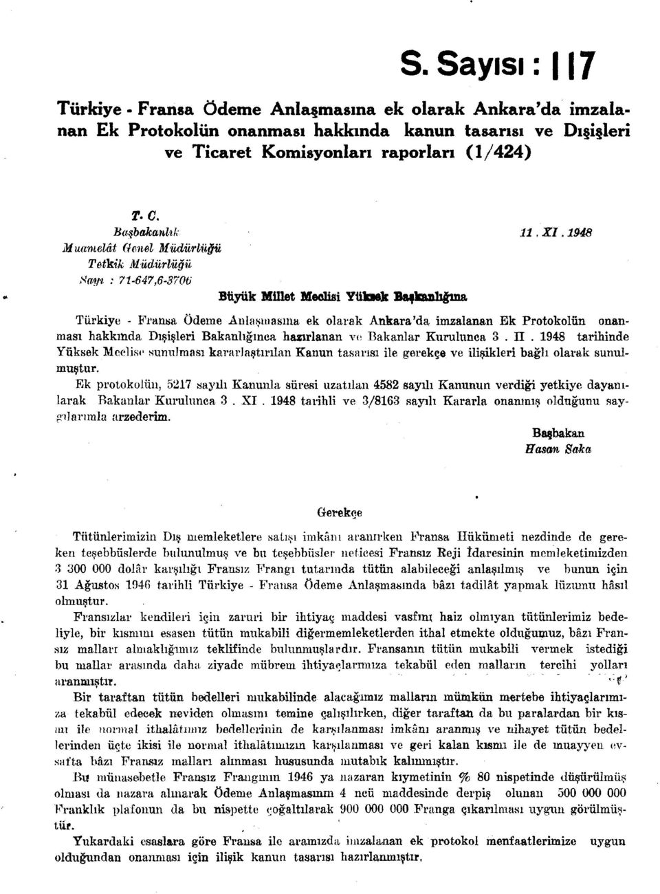 1948 Muamelât Genel Müdürlüğü Tetkik Müdürlüğü Sayı : 71-647,6-3706 Büyük Millet Meclisi Yütartk Başkanlığına Türkiye - Fransa Ödeme Anlaşmasına ek olarak Ankara'da imzalanan Ek Protokolün onanması