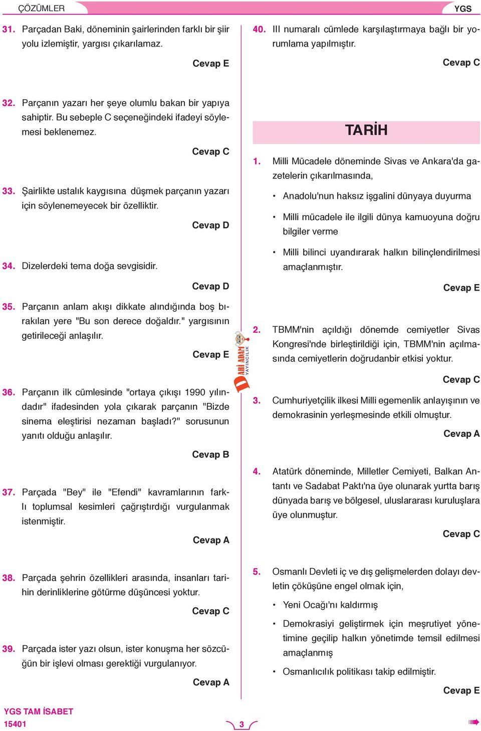 . Prçnın nlm kışı dikkte lındığınd boş bırkıln yere "Bu son derece doğldır." yrgısının getirileceği nlşılır. 6.