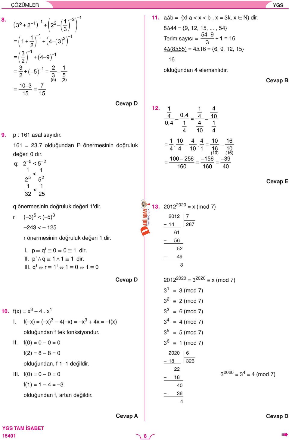 8Δ = {9,,,..., } 9 Terim syısı = + = 6 Δ(8Δ) = Δ6 = {6, 9,, } 6 olduğundn elemnlıdır.. 0, = 0 0, 0 0 0 6 =.. = 0 6 0 ( 0) ( 6) 00 6 6 9 = = = 60 60 0. 0 00 x (mod 7) 0 7 87 6 6 9 0. f(x) = x. x I.