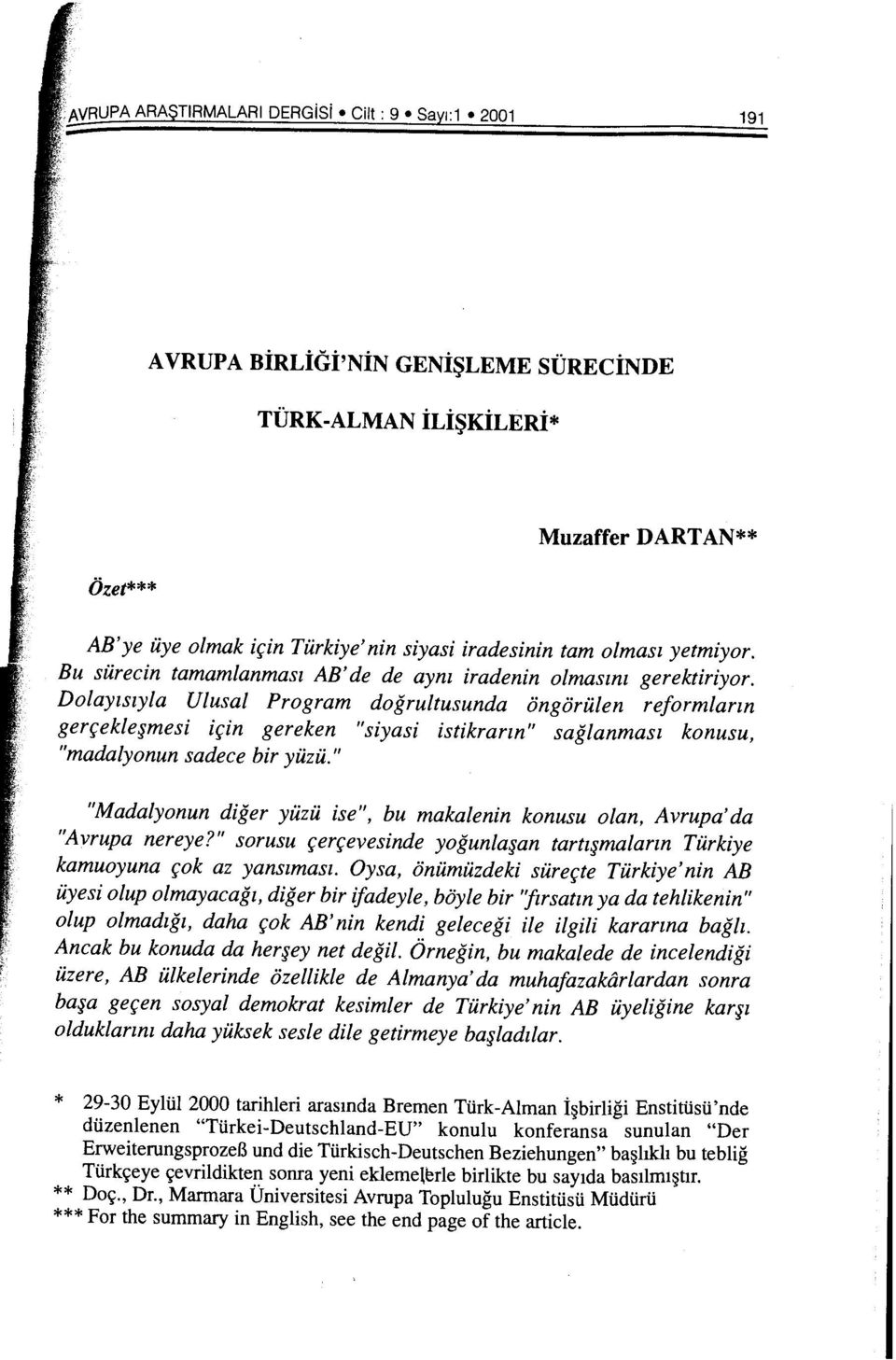 Dolayzszyla Ulusal Program dogrultusunda ongorulen reform/arm gerr;ekle mesi ir;in gereken "siyasi istikrarm" saglanmasz konusu, "madalyonun sadece bir yuzu.