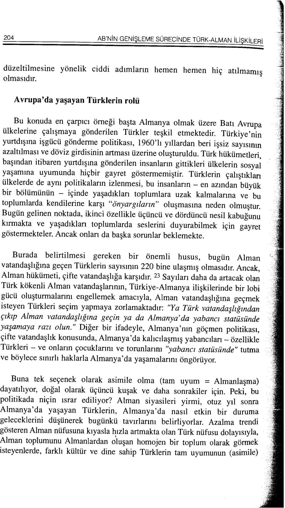 i gonderme politikast, 1960'h yillardan beri i siz saytsmm azaltilmast ve doviz girdisinin artmas1 i.izerine olu~turuldu. Ti.irk hi.