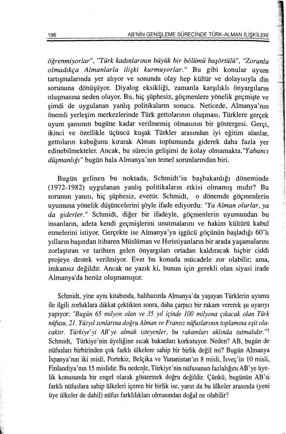 Bu, hi9 ~liphesiz, go9menlere yonelik ge9mi~te ve ~imdi de uygulanan yanh~ politikalann sonucu.