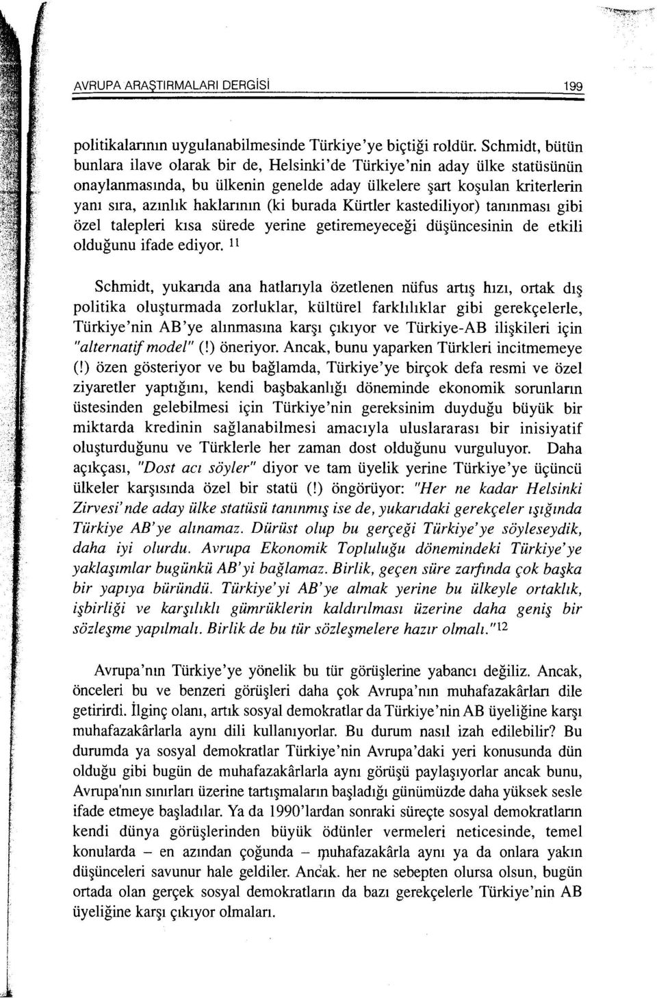 burada Ktirtler kastediliyor) tanmmas1 gibi ozel talepleri k1sa stirede yerine getiremeyecegi dti~tincesinin de etkili oldugunu ifade ediyor.