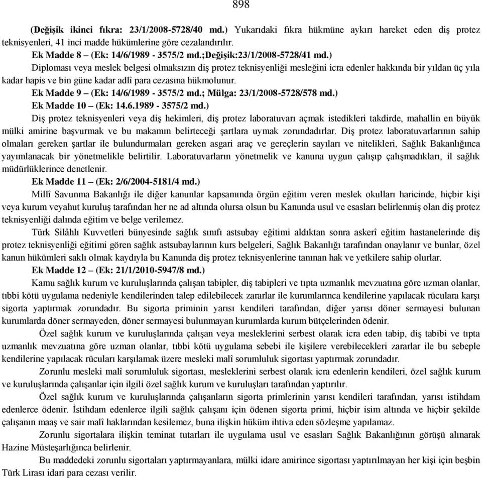 ) Diploması veya meslek belgesi olmaksızın diş protez teknisyenliği mesleğini icra edenler hakkında bir yıldan üç yıla kadar hapis ve bin güne kadar adlî para cezasına hükmolunur.