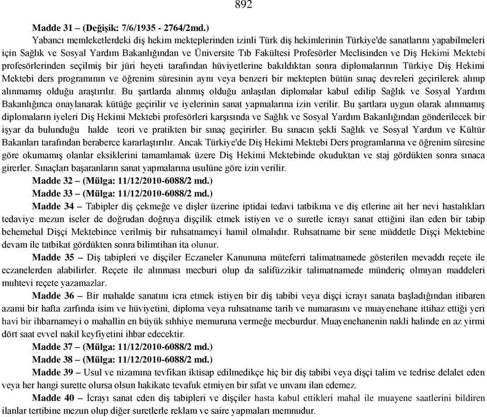 Meclisinden ve Diş Hekimi Mektebi profesörlerinden seçilmiş bir jüri heyeti tarafından hüviyetlerine bakıldıktan sonra diplomalarının Türkiye Diş Hekimi Mektebi ders programının ve öğrenim süresinin