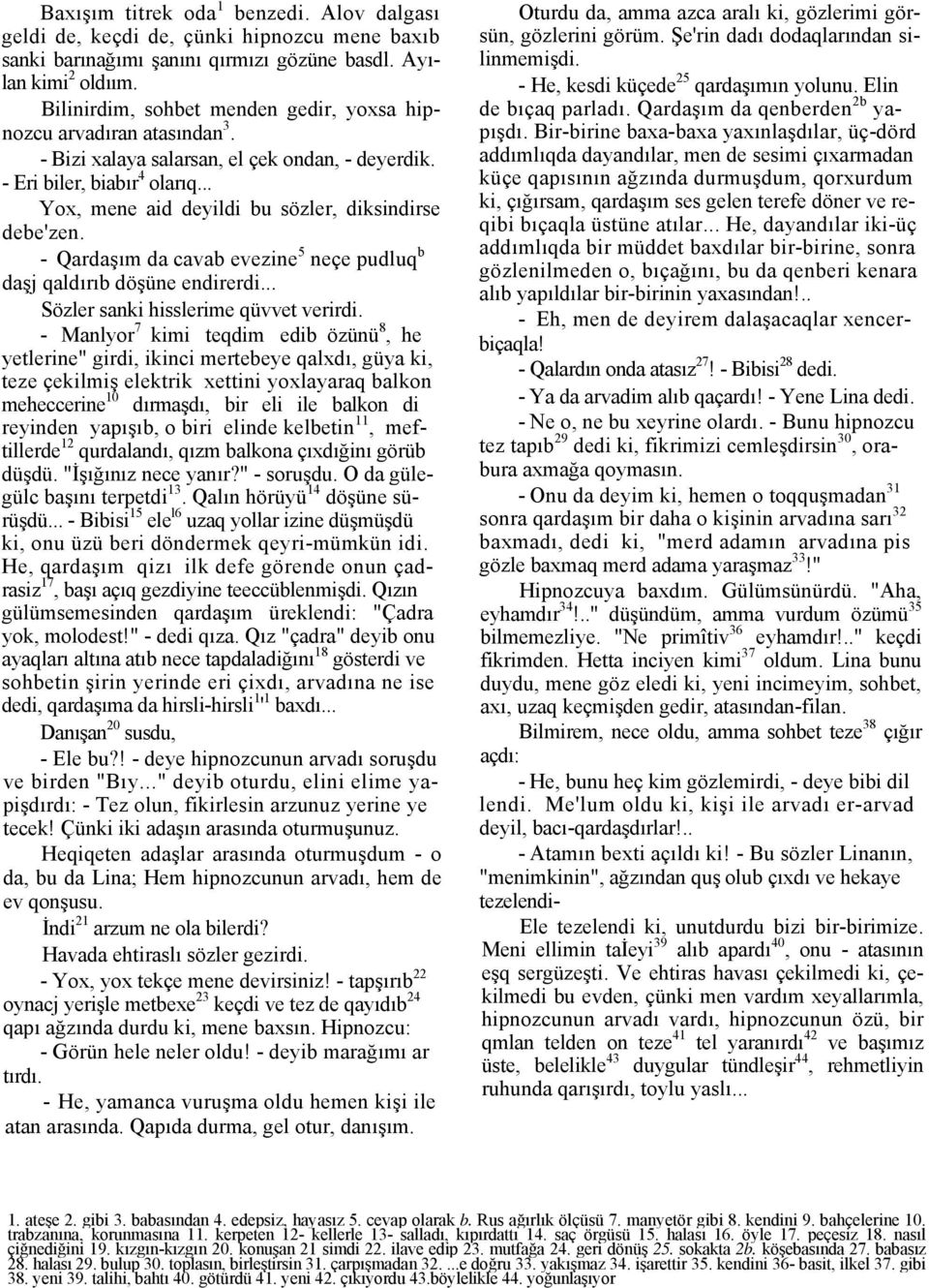 .. Yox, mene aid deyildi bu sözler, diksindirse debe'zen. - Qardaşım da cavab evezine 5 neçe pudluq b daşj qaldırıb döşüne endirerdi... Sözler sanki hisslerime qüvvet verirdi.