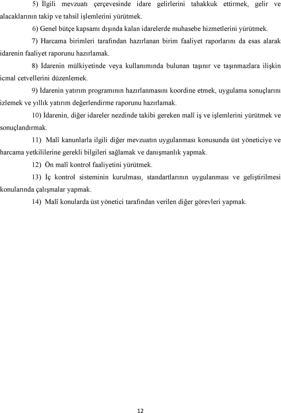 7) Harcama birimleri tarafından hazırlanan birim faaliyet raporlarını da esas alarak idarenin faaliyet raporunu hazırlamak.