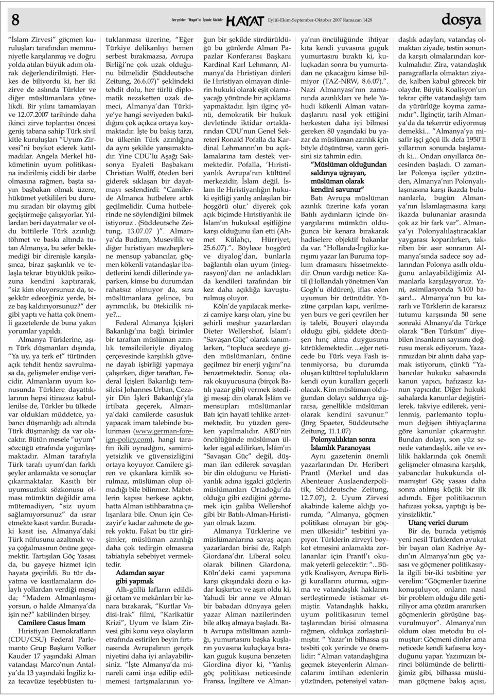 2007 tarihinde daha ikinci zirve toplantýsý öncesi geniþ tabana sahip Türk sivil kitle kuruluþlarý Uyum Zirvesi ni boykot ederek katýlmadýlar.