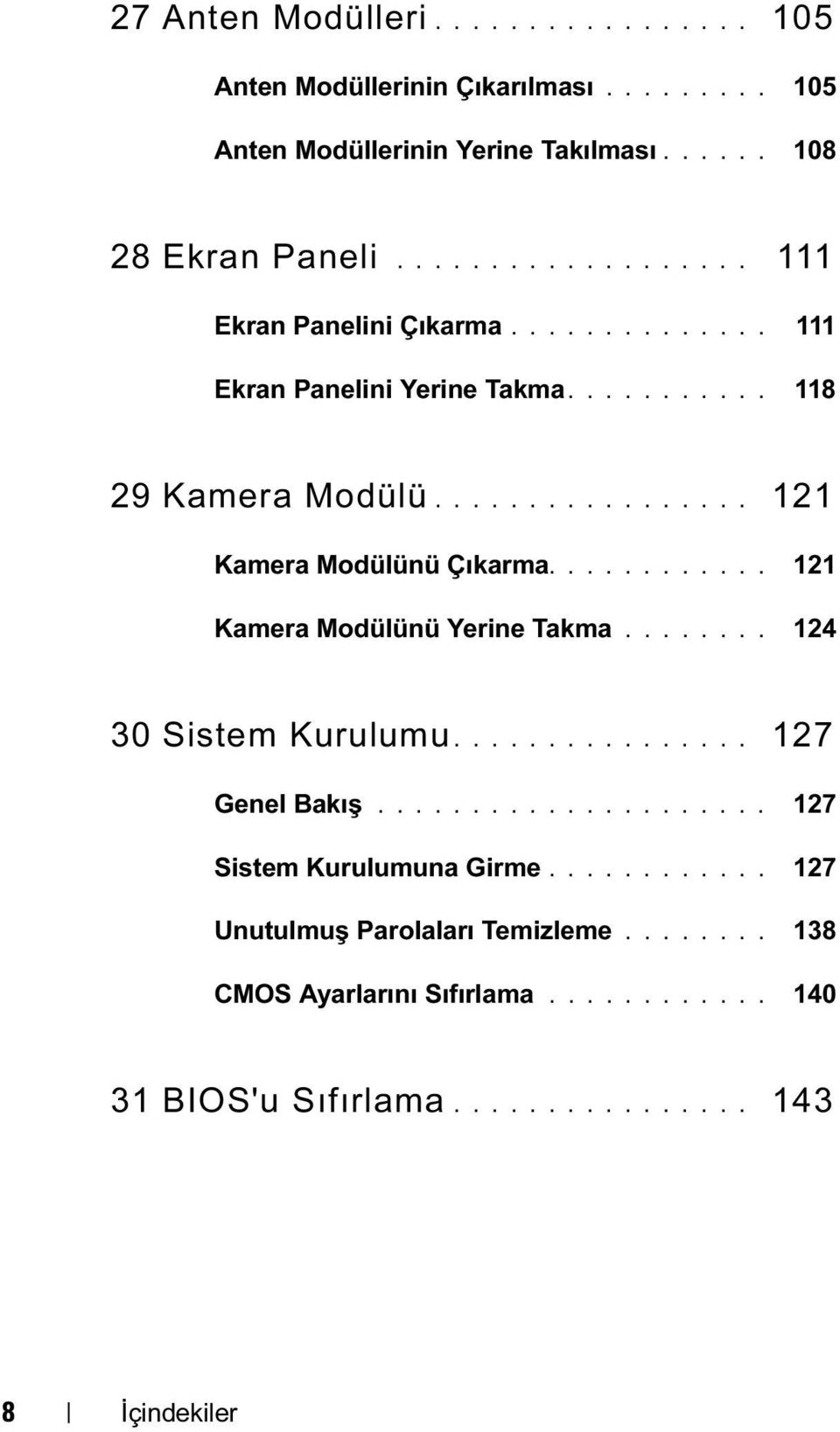 ........... 121 Kamera Modülünü Yerine Takma........ 124 30 Sistem Kurulumu................ 127 Genel Bakış..................... 127 Sistem Kurulumuna Girme.