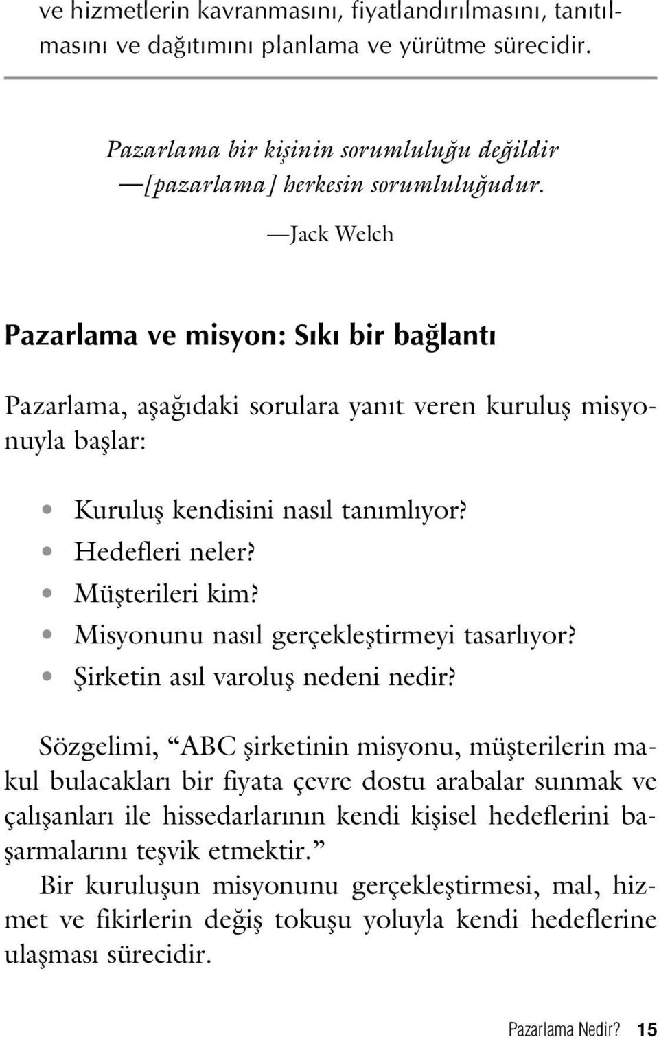 Misyonunu nas l gerçeklefltirmeyi tasarl yor? fiirketin as l varolufl nedeni nedir?