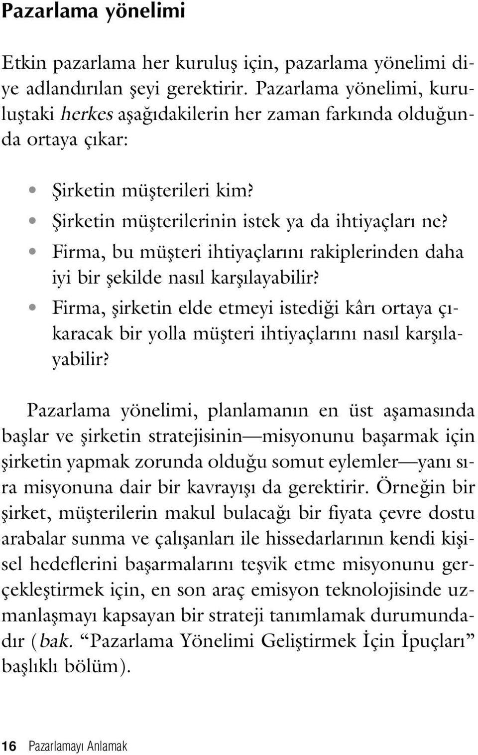 Firma, bu müflteri ihtiyaçlar n rakiplerinden daha iyi bir flekilde nas l karfl layabilir?