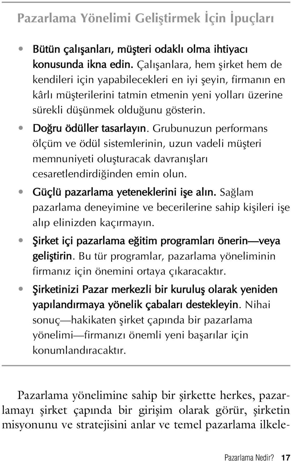 Do ru ödüller tasarlay n. Grubunuzun performans ölçüm ve ödül sistemlerinin, uzun vadeli müflteri memnuniyeti oluflturacak davran fllar cesaretlendirdi inden emin olun.