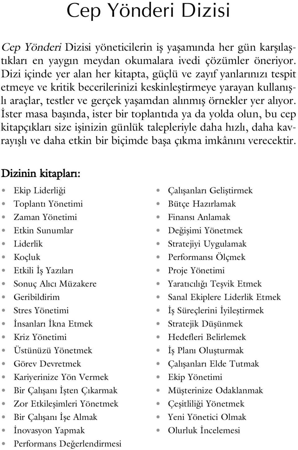 yor. ster masa bafl nda, ister bir toplant da ya da yolda olun, bu cep kitapç klar size iflinizin günlük talepleriyle daha h zl, daha kavray fll ve daha etkin bir biçimde bafla ç kma imkân n