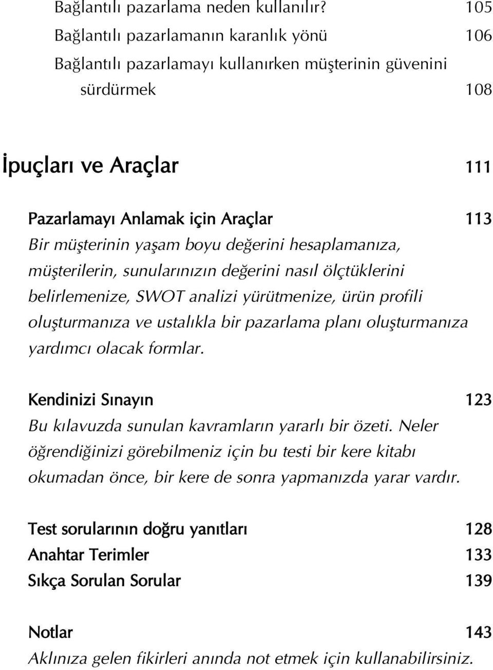 de erini hesaplaman za, müflterilerin, sunular n z n de erini nas l ölçtüklerini belirlemenize, SWOT analizi yürütmenize, ürün profili oluflturman za ve ustal kla bir pazarlama plan oluflturman za