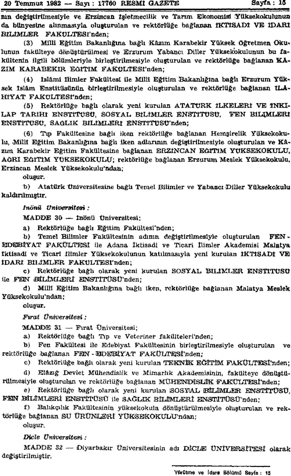 ilgili bölümleriyle birleştirilmesiyle oluşturulan ve rektörlüğe bağlanan KA ZIM KARABEKİR EĞİTİM FAKÜLTESİ'nden; (4) Islâmi İlimler Fakültesi ile Millî Eğitim Bakanlığına bağlı Erzurum Yüksek islâm