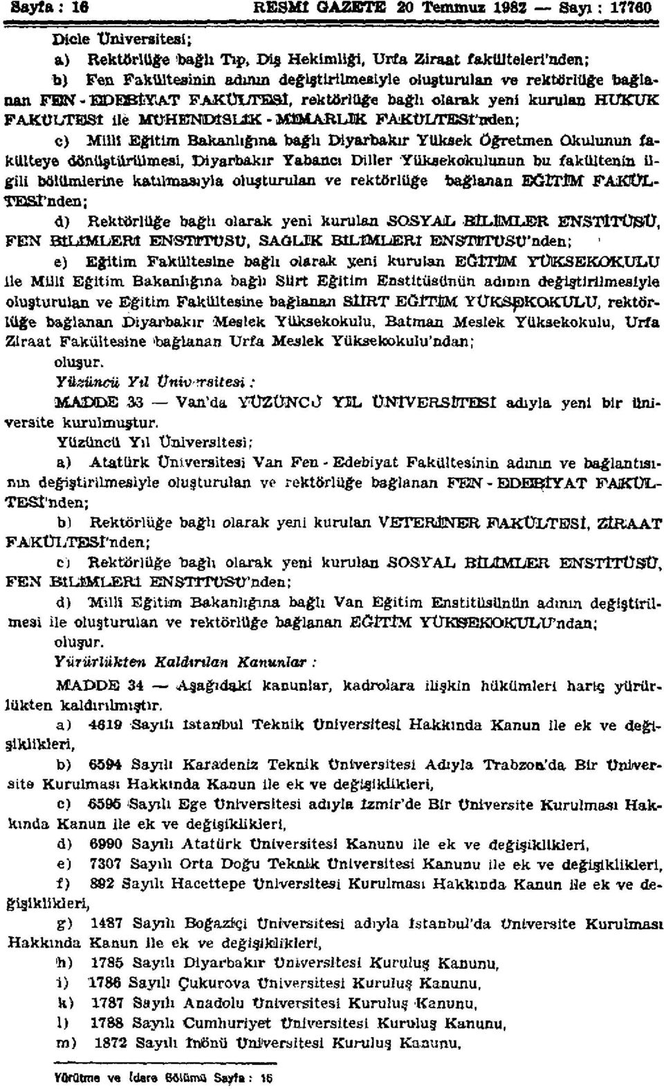 Öğretmen Okulunun fakülteye dönüştürülmesi, Diyarbakır Yabancı Diller Yüksekokulunun bu fakültenin ilgili bölümlerine katılmasıyla oluşturulan ve rektörlüğe bağlanan EĞİTİM FAKüL TESİ'nden; d)