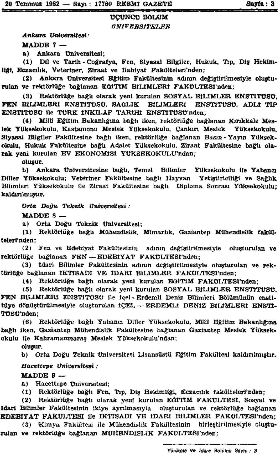 FAKÜLTESİ'nden; (3) Rektörlüğe bağlı olarak yeni kurulan SOSYAL BİLİMLER ENSTİTÜSÜ, FEN BİLİMLERİ ENSTİTÜSÜ, SAĞLIK BİLİMLERİ ENSTİTÜSÜ, ADLİ TIP ENSTİTÜSÜ ile TÜRK İNKILAP TARİHİ ENSTITÜSÜ'nden; (4)