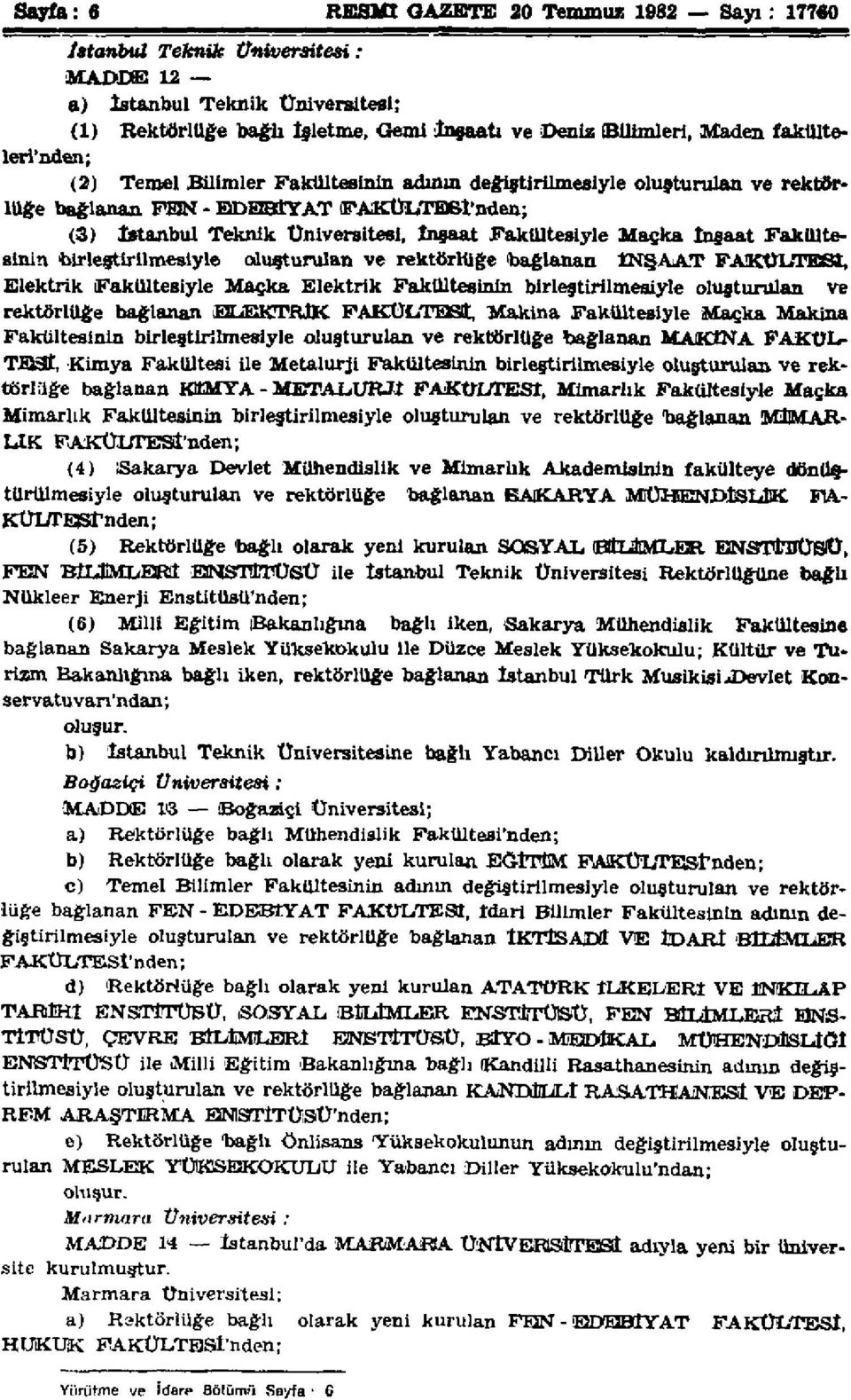 Maçka inşaat Fakültesinin birleştirilmesiyle oluşturulan ve rektörlüğe bağlanan İNŞAAT FAKÜLTESİ, Elektrik Fakültesiyle Maçka Elektrik Fakültesinin birleştirilmesiyle oluşturulan ve rektörlüğe