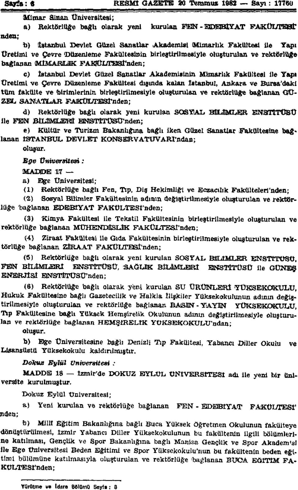 Fakültesi ile Tapı Üretimi ve Çevre Düzenleme Fakültesi dışında kalan İstanbul, Ankara ve Bursa'daki tüm fakülte ve toirinuerinin birleştirilmesiyle oluşturulan ve rektörlüğe bağlanan GÜ ZEL SANATLAR